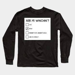 Are Ye Winchin'? Naw. Long Sleeve T-Shirt